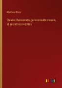 Cover-Bild zum Titel 'Claude Chansonette, jurisconsulte messin, et ses lettres inédites' von 'Alphonse Rivier'