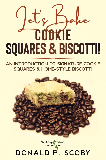 Let's Bake Cookie Squares and Biscotti!: An Introduction to Signature Cookie Squares and Home-Style Biscotti - Donald Scoby