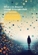 Cover-Bild zum Titel 'What Lies Beyond Limits? Empowerment and Success' von 'John Edwards'