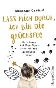 Cover-Bild zum Titel 'Lass mich durch, ich bin die Glücksfee! - Mein Leben mit Mops Töps - oder wie man glücklich wird' von 'Susanne Oswald'