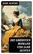 Die größten Romane von Jane Austen - Jane Austen