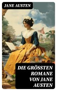 Cover-Bild zum Titel 'Die größten Romane von Jane Austen' von 'Jane Austen'