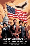 Cover-Bild zum Titel 'AMERICAN HISTORY IS AFRICAN AMERICAN HISTORY: A Poetic Journey into a New Black Nation and Legacy' von 'Ashirah Yiskah Ariyah Bat-Yisrael Olukoya'
