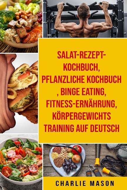 Salat-Rezept-Kochbuch & pflanzliche Kochbuch & Binge Eating & Fitness-Ernährung & Körpergewichtstraining Auf Deutsch - Charlie Mason