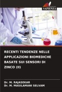Cover-Bild zum Titel 'RECENTI TENDENZE NELLE APPLICAZIONI BIOMEDICHE BASATE SUI SENSORI DI ZINCO (II)' von 'M. Rajasekar, M. Masilamani Selvam'