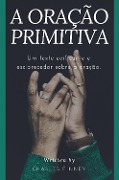 Cover-Bild zum Titel 'A Oração Primitiva' von 'Charles Finney'