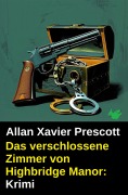 Cover-Bild zum Titel 'Das verschlossene Zimmer von Highbridge Manor: Krimi' von 'Allan Xavier Prescott'