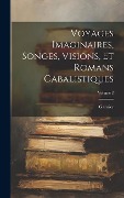Cover-Bild zum Titel 'Voyages Imaginaires, Songes, Visions, Et Romans Cabalistiques; Volume 2' von 'Garnier (Charles-Georges-Thomas M. ).'