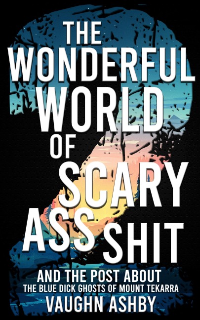 The Wonderful World of Scary Ass Shit 2: The Blue Dick Ghosts of Mount Tekarra - Vaughn Ashby