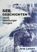Seegeschichten eines Hamburger Jungen - Jens Larsen