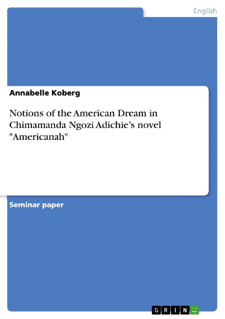 Notions of the American Dream in Chimamanda Ngozi Adichie's novel "Americanah" - Annabelle Koberg