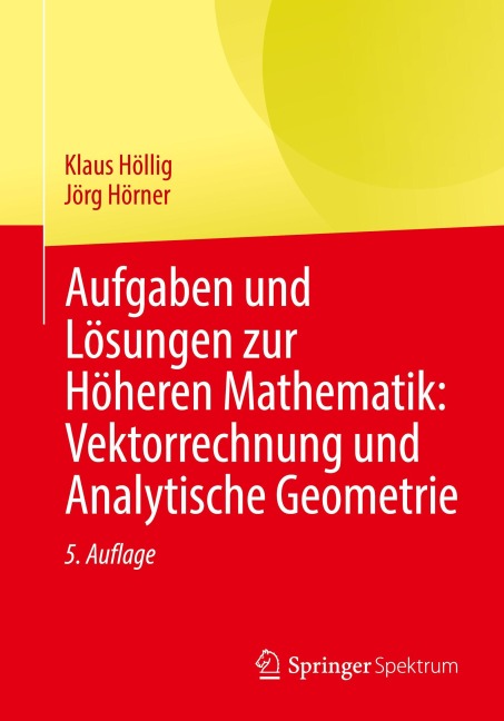 Aufgaben und Lösungen zur Höheren Mathematik: Vektorrechnung und Analytische Geometrie - Klaus Höllig, Jörg Hörner