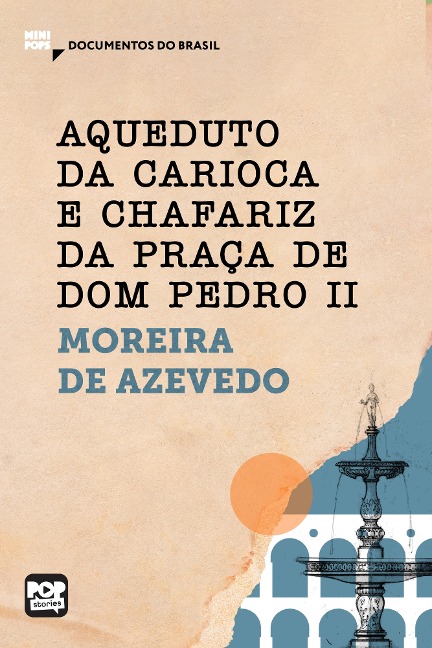 Aqueduto da Carioca e Chafariz da Praça de Dom Pedro II: Trechos selecionados de "O Rio de Janeiro" - Moreira de Azevedo