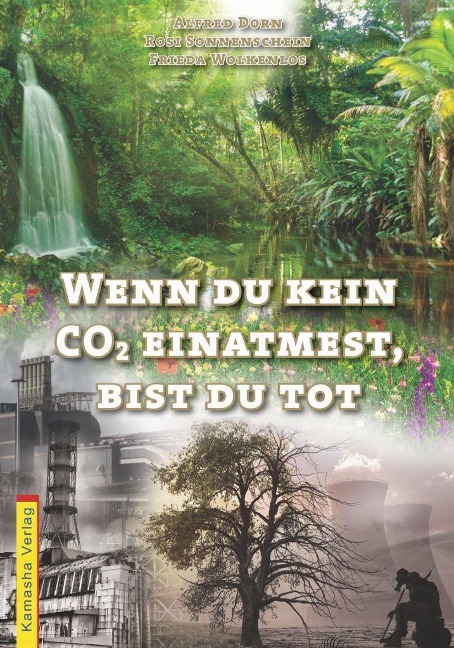 Wenn du kein CO2 einatmest, bist du tot - Alfred Dorn, Rosi Sonnenschein, Frieda Wolkenlos