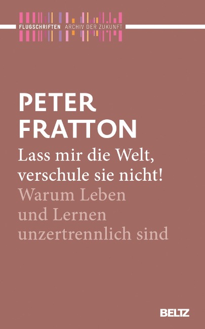 Lass mir die Welt, verschule sie nicht! - Peter Fratton