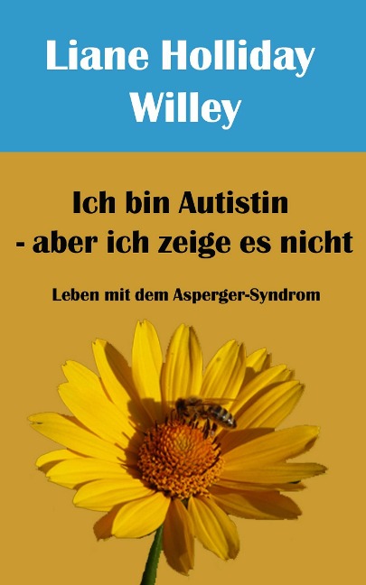 Ich bin Autistin - aber ich zeige es nicht - Liane Holliday Willey. Vorwort Tony Attwood