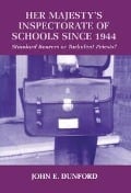 Cover-Bild zum Titel 'Her Majesty's Inspectorate of Schools Since 1944' von 'John E. Dunford'