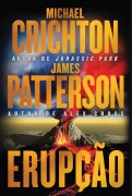 Cover-Bild zum Titel 'Erupção - James Patterson se junta ao autor de "Jurassic Park" nesta aventura fulminante' von 'Michael Crichton, James Patterson'