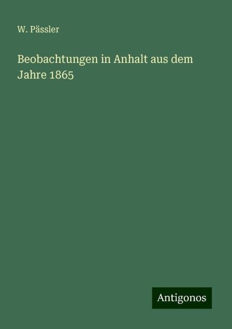 Beobachtungen in Anhalt aus dem Jahre 1865 - W. Pässler