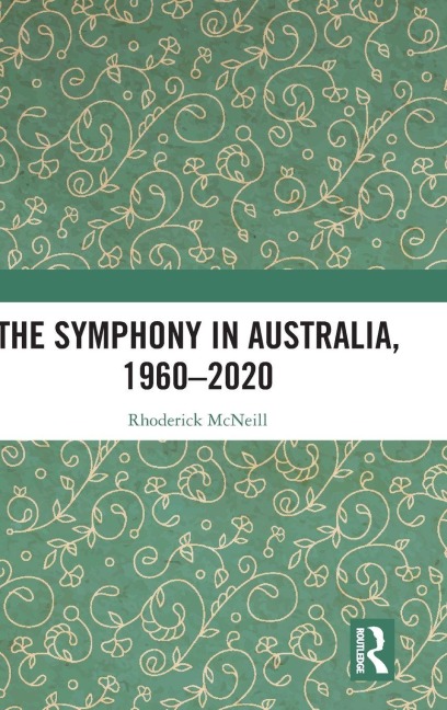 The Symphony in Australia, 1960-2020 - Rhoderick Mcneill