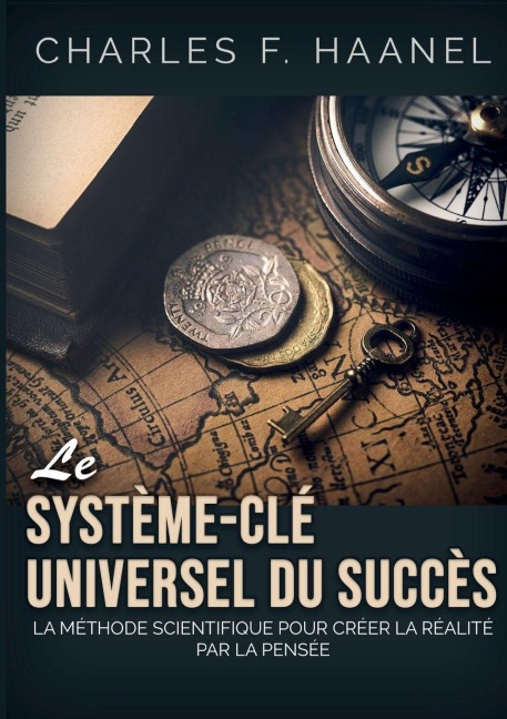Le système-clé universel du succès - Charles F. Haanel
