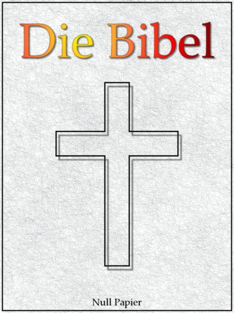 Die Bibel nach Luther - Altes und Neues Testament - Martin Luther