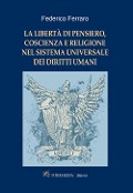La libertà di pensiero, coscienza e religione nel sistema universale dei diritti umani - Federico Ferraro
