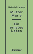 Cover-Bild zum Titel 'Mutter Marie, Ein ernstes Leben' von 'Heinrich Mann'