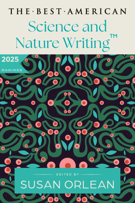 The Best American Science and Nature Writing 2025 - Susan Orlean, Jaime Green