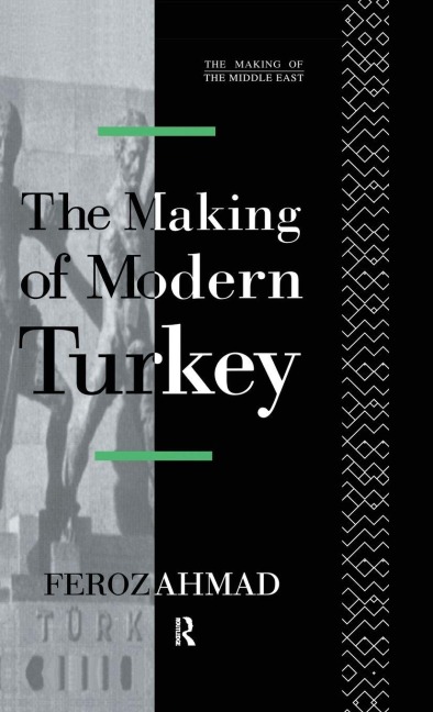 The Making of Modern Turkey - Ahmad Feroz