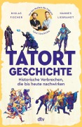 Cover-Bild zum Titel 'Tatort Geschichte' von 'Hannes Liebrandt, Niklas Fischer'