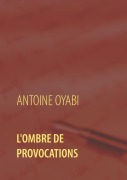 Cover-Bild zum Titel 'L'ombre de provocations' von 'Antoine Oyabi'