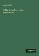 Cover-Bild zum Titel 'D. Martin Luthers kleiner Katechismus' von 'Martin Luther'