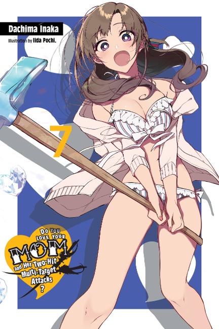 Do You Love Your Mom and Her Two-Hit Multi-Target Attacks?, Vol. 7 (light novel) - Dachima Inaka