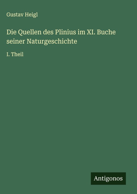 Die Quellen des Plinius im XI. Buche seiner Naturgeschichte - Gustav Heigl