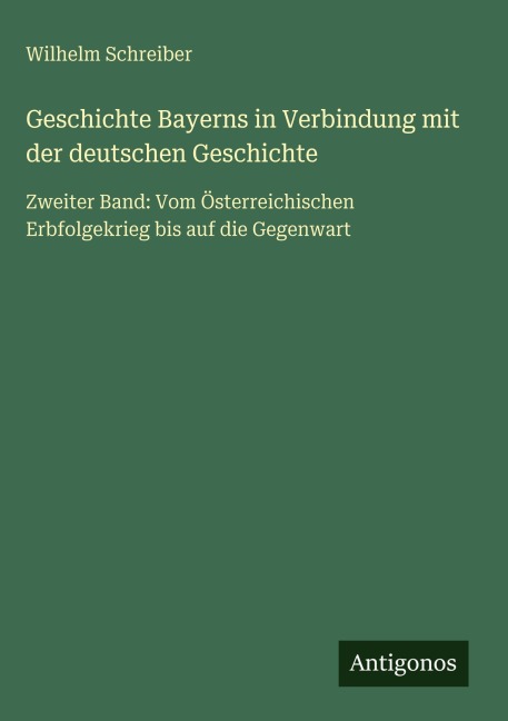 Geschichte Bayerns in Verbindung mit der deutschen Geschichte - Wilhelm Schreiber