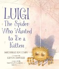 Luigi, the Spider Who Wanted to Be a Kitten - Michelle Knudsen