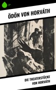 Cover-Bild zum Titel 'Die Theaterstücke von Horváth' von 'Ödön Von Horváth'