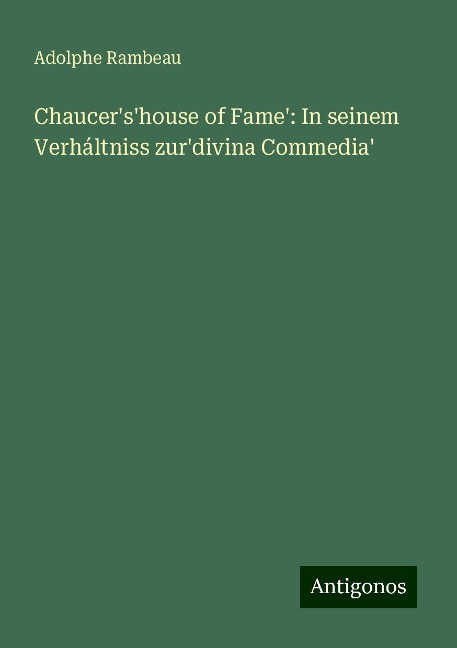 Chaucer's'house of Fame': In seinem Verháltniss zur'divina Commedia' - Adolphe Rambeau