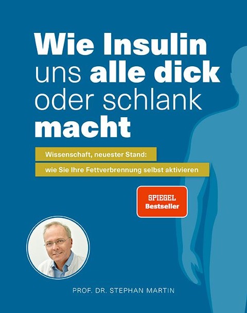 Wie Insulin uns alle dick oder schlank macht - Stephan Martin, Kerstin Kempf, Julia Rommelfanger