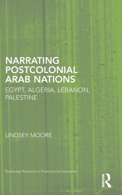 Narrating Postcolonial Arab Nations - Lindsey Moore