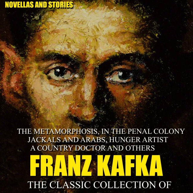 The Classic Collection of Franz Kafka. Novellas and Stories - Franz Kafka