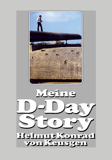 Meine D-Day-Story - Helmut Konrad von Keusgen