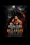 Cover-Bild zum Titel 'Rechazado Por El Alfa, Reclamado Por El Rey' von 'Sable Ashcroft'