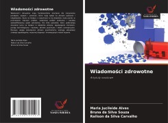Cover-Bild zum Titel 'Wiadomo¿ci zdrowotne' von 'Maria Jucileide Alves, Bruna da Silva Souza, Railson da Silva Carvalho'