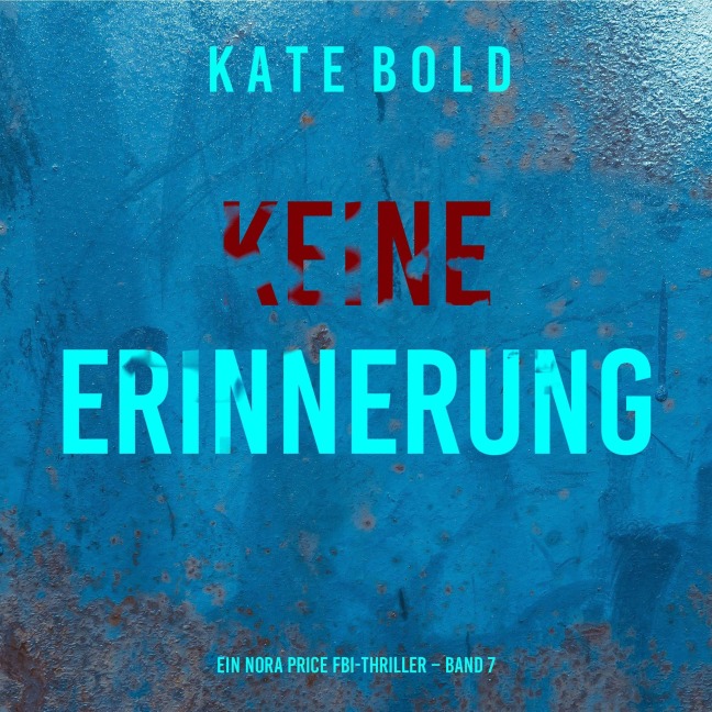 Keine Erinnerung (Ein Nora Price FBI-Thriller ¿ Band 7) - Kate Bold
