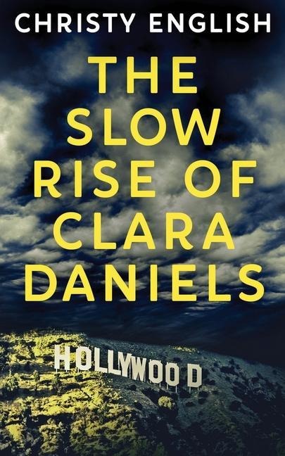 The Slow Rise Of Clara Daniels - Christy English