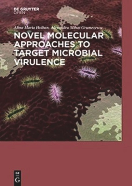 Novel Molecular Approaches to Target Microbial Virulence - Alexandru Mihai Grumezescu, Alina Maria Holban