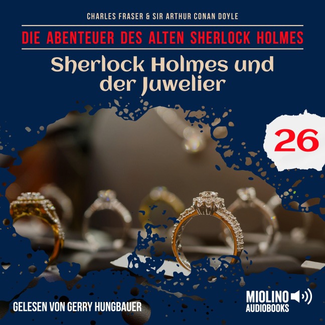 Sherlock Holmes und der Juwelier (Die Abenteuer des alten Sherlock Holmes, Folge 26) - Arthur Conan Doyle, Charles Fraser
