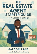 Cover-Bild zum Titel 'The Real Estate Agent Starter Guide: From License to Listings (The Real Estate Agent Success Series, #1)' von 'Malcom Lane'